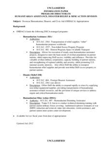 UNCLASSIFIED INFORMATION PAPER PROGRAMS DIRECTORATE HUMANITARIAN ASSISTANCE, DISASTER RELIEF & MINE ACTION DIVISION Subject: Overseas Humanitarian, Disaster, and Civic Aid (OHDACA) Appropriation Background: