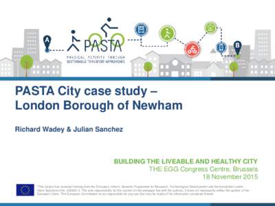 PASTA City case study – London Borough of Newham Richard Wadey & Julian Sanchez BUILDING THE LIVEABLE AND HEALTHY CITY THE EGG Congress Centre, Brussels