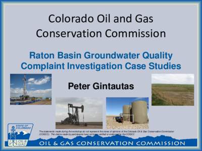 Colorado Oil and Gas Conservation Commission Raton Basin Groundwater Quality Complaint Investigation Case Studies Peter Gintautas