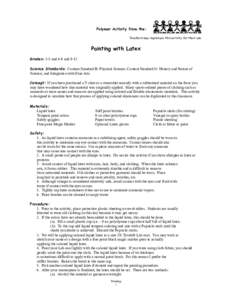 Polymer Activity from the: Teachers may reproduce this activity for their use. Painting with Latex Grades: 3-5 and 6-8 and 9-12 Science Standards: Content Standard B: Physical Science; Content Standard G: History and Nat