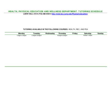 HEALTH, PHYSICAL EDUCATION AND WELLNESS DEPARTMENT. TUTORING SCHEDULE LOEW HALL 310  (  http://www.bcc.cuny.edu/Physical-education/ TUTORING AVAILABLE IN THE FOLLOWING COURSES: HEALTH, REC, AND PEA