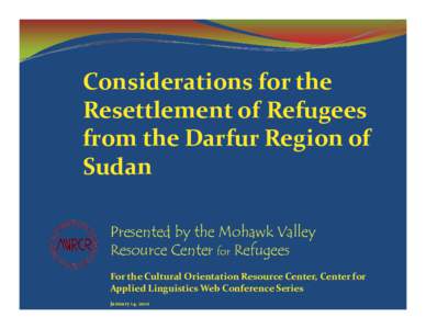 Considerations for the  Resettlement of Refugees  from the Darfur Region of  Sudan Presented by the Mohawk Valley Resource Center for Refugees