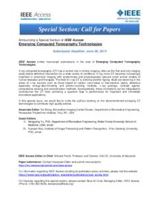 Special Section: Call for Papers Announcing a Special Section of IEEE Access: Emerging Computed Tomography Technologies Submission Deadline: June 30, 2014 IEEE Access invites manuscript submissions in the area of Emergin