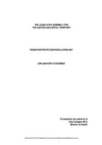 THE LEGISLATIVE ASSEMBLY FOR THE AUSTRALIAN CAPITAL TERRITORY RADIATION PROTECTION REGULATION[removed]EXPLANATORY STATEMENT