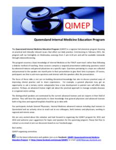 QIMEP Queensland Internal Medicine Education Program The Queensland Internal Medicine Education Program (QIMEP) is a registrar led education program focusing on practical and clinically relevant issues that affect our da