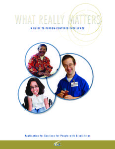 WHAT REALLY MATTERS A GUIDE TO PERSON-CENTERED EXCELLENCE Application for Services for People with Disabilities  CQL | The Council on Quality and Leadership