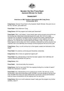 Senator the Hon Fiona Nash Assistant Minister for Health TRANSCRIPT Interview on ABC Southern Queensland with Craig Zonca 26 November 2014 Craig Zonca: Senator Fiona Nash is the Assistant Health Minister. She joins me on