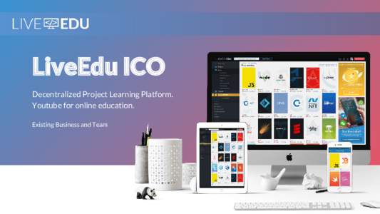 LiveEdu ICO Decentralized Project Learning Platform. Youtube for online education. Existing Business and Team  Vision