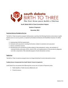 South Dakota Birth to Three Connections Program System of Payments November 2012 Functions/Services Provided at No Cost The Birth to Three Connections program shall provide or purchase the following functions and service