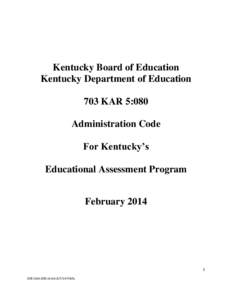 Kentucky Board of Education Kentucky Department of Education 703 KAR 5:080 Administration Code For Kentucky’s Educational Assessment Program