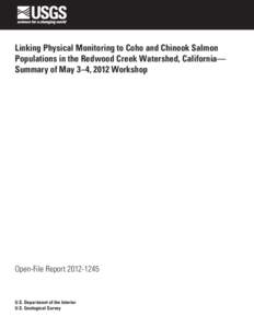 Linking Physical Monitoring to Coho and Chinook Salmon Populations in the Redwood Creek Watershed, California— Summary of May 3–4, 2012 Workshop Open-File Report[removed]
