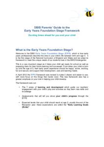 DBIS Parents’ Guide to the Early Years Foundation Stage Framework Exciting times ahead for you and your child What is the Early Years Foundation Stage? Welcome to the DBIS Early Years Foundation Stage (EYFS), which is 