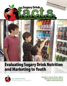 Evaluating Sugary Drink Nutrition and Marketing to Youth Jennifer L. Harris, Ph.D., M.B.A. Marlene B. Schwartz, Ph.D. Kelly D. Brownell, Ph.D.