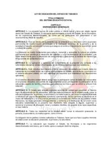 LEY DE EDUCACIÓN DEL ESTADO DE TABASCO TÍTULO PRIMERO DEL SISTEMA EDUCATIVO ESTATAL CAPÍTULO I DISPOSICIONES GENERALES ARTÍCULO 1.- La presente Ley es de orden público e interés social y tiene por objeto regular