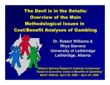 Dr. Robert Williams & Rhys Stevens University of Lethbridge Lethbridge, Alberta Alberta Gaming Research Institute Conference: “Social & Economic Costs & Benefits of Gambling”