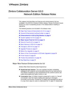 Zimbra Collaboration Server[removed]Network Edition Release Notes This release note describes new features and enhancements that are available in the ZCS[removed]Network Edition release. Review the Known Issues section for a