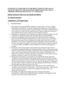 STATEMENT TO PARLIAMENT ON THE IMPLICATIONS OF THE FALL IN CRUDE OIL PRICES ON THE 2015 BUDGET SUBMITTED BY HON. SETH E. TERKPER, (MINISTER FOR FINANCE) 12TH MARCH, 2015 IMPLICATIONS OF THE FALL IN CRUDE OIL PRICES ON TH