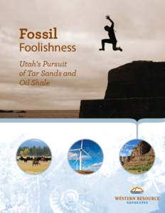Fossil Foolishness Utah’s Pursuit of Tar Sands and Oil Shale