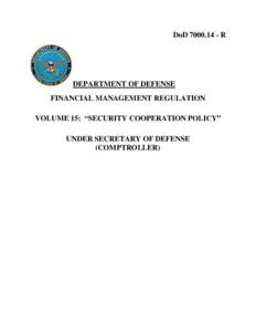 DoD[removed]R  DEPARTMENT OF DEFENSE FINANCIAL MANAGEMENT REGULATION VOLUME 15: “SECURITY COOPERATION POLICY” UNDER SECRETARY OF DEFENSE