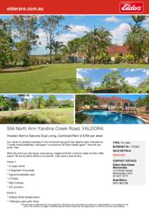eldersre.com.au  556 North Arm Yandina Creek Road, VALDORA Investor Alert or Genuine Dual Living, Combined Rent of $700 per week Our owner is already overseas in her mind and has given the Agents clear instructions, 