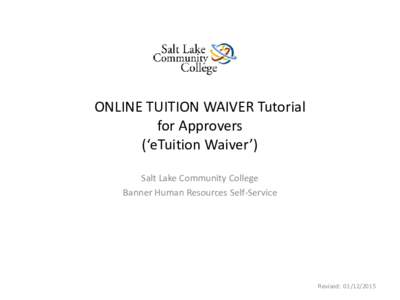 ONLINE TUITION WAIVER Tutorial for Approvers (‘eTuition Waiver’) Salt Lake Community College Banner Human Resources Self-Service