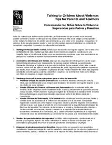 Talking to Children About Violence: Tips for Parents and Teachers Conversando con Niños Sobre la Violencia: Sugerencias para Padres y Maestros Actos de violencia que reciben mucha publicidad, particularmente los que ocu