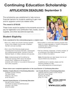 Continuing Education Scholarship APPLICATION DEADLINE: September 5 The scholarship was established to help remove financial barriers for students seeking to gain new and/or upgrade current job related skills. The award i