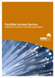 Facilities Access Service OVERVIEW OF THE NBN CO FACILITIES ACCESS SERVICE NBN Co Limited Overview of the NBN Co Facilities Access Service April 2012