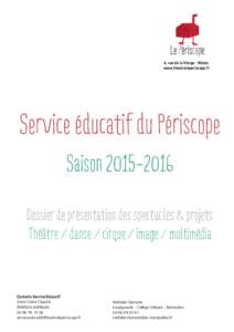 4, rue de la Vierge - Nîmes www.theatreleperiscope.fr Service éducatif du Périscope SaisonDossier de présentation des spectacles & projets