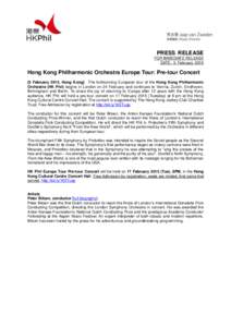 PRESS RELEASE FOR IMMEDIATE RELEASE DATE: 5 February 2015 Hong Kong Philharmonic Orchestra Europe Tour: Pre-tour Concert [5 February 2015, Hong Kong] The forthcoming European tour of the Hong Kong Philharmonic