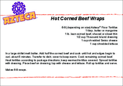 Hot Corned Beef Wraps 6-8 (depending on size) Azteca® Flour Tortillas 1 tbsp. butter or margarine 1 lb. lean corned beef, shaved or sliced thin 1/2 cup Thousand Island dressing 1 cup shredded Swiss cheese