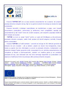 Proiectul TOPTEN ACT are ca scop avizarea consumatorilor de a acţiona: să cumpere produse eficiente energetic de top, fapt ce va genera economii de energie pe durata de viaţă a produselor. Proiectul dezvoltă o strat