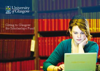 Giving to Glasgow: the Scholarships Fund 01  The University of Glasgow is determined that its doors are