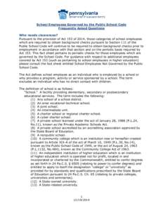 School Employees Governed by the Public School Code Frequently Asked Questions Who needs clearances? Pursuant to the provision of Act 153 of 2014, those categories of school employees which are required to obtain backgro