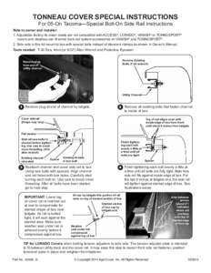 TONNEAU COVER SPECIAL INSTRUCTIONS For 05-On Tacoma—Special Bolt-On Side Rail Instructions Note to owner and installer: 1. Adjustable factory tie down cleats are not compatible with ACCESS®, LORADO®, VANISH® or TONN