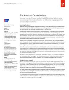 Adobe Digital Marketing Suite Success Story  The American Cancer Society National non-profit uses Adobe® Digital Marketing Suite to raise awareness and promote education by delivering engaging content across multiple pl