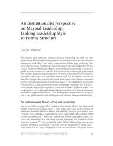 An Institutionalist Perspective on Mayoral Leadership: Linking Leadership Style to Formal Structure Craig M. Wheeland The factors that inﬂuence effective mayoral leadership are still not well