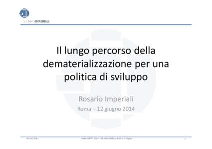 Il lungo percorso della  dematerializzazione per una  politica di sviluppo Rosario Imperiali Roma – 12 giugno 2014