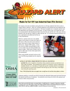 Hazard Alert Blades for Cut-Off type Industrial Saws (Fire Service) Two reports of circular saw blades coming free from cut-off type industrial saws have come to Oregon OSHA’s attention. These two incidents happened in