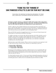 THANK YOU FOR THINKING OF SAN FRANCISCO ATHLETIC CLUB FOR YOUR NEXT BIG GAME. PLEASE READ THE IMPORTANT INFORMATION REGARDING THE TERMS AND CONDITIONS FOR RESERVATIONS BEFORE RESERVING A BOOTH.  BOOTHS