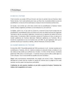 L’historique L E MOIS DE L ’ AUTISME Il faut remonter aux années 1970 pour trouver une trace du premier mois de l’autisme. Selon Autism Society, c’est à cette période qu’est née, aux États-Unis, la premiè