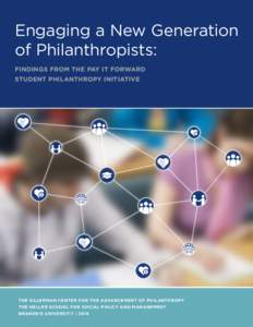 Engaging a New Generation of Philanthropists: FINDINGS FROM THE PAY IT FORWARD STUDENT PHILANTHROPY INITIATIVE  THE SILLERMAN CENTER FOR THE ADVANCEMENT OF PHILANTHROPY