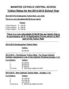 MANISTEE CATHOLIC CENTRAL SCHOOL  Tuition Rates for the[removed]School Year[removed]Pre-Kindergarten Tuition Rate - per child: There is a non-refundable $50.00 fee per family Tuition: