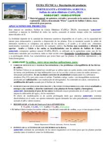 FICHA TÉCNICA y Descripción del producto: FERTILIZANTE o ENMIENDA AGRICOLA Sulfato de calcio dihidrato (CaSO4.2H2O) AGRO-FORT / AGRO-GYPSUM * Material natural sin químicos, extraído y procesado en la cantera de nuest