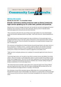 MEDIA RELEASE Monday 30 June 2014 – for immediate release Brandis restrictions starting tomorrow seek to silence community legal centres speaking out on unfair laws, policies and practices National access to justice ca