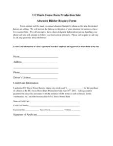 UC Davis Horse Barn Production Sale Absentee Bidder Request Form Every attempt will be made to contact absentee bidders by phone at the time the desired horses are selling. We will not run the bids up to the price of you