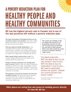 A POVERTY REDUCTION PLAN FOR  HEALTHY PEOPLE AND HEALTHY COMMUNITIES BC has the highest poverty rate in Canada, but is one of the last provinces left without a poverty reduction plan.