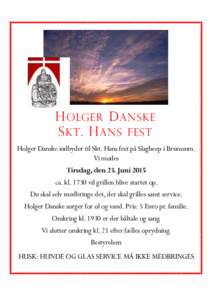 H OLGER D ANSKE S KT . H ANS FEST Holger Danske indbyder til Skt. Hans fest på Slagheep i Brunssum. Vi mødes Tirsdag, den 23. Juni 2015 ca. klvil grillen blive startet op.