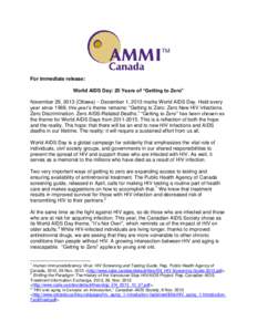 For immediate release: World AIDS Day: 25 Years of “Getting to Zero” November 29, 2013 (Ottawa) – December 1, 2013 marks World AIDS Day. Held every year since 1988, this year’s theme remains: “Getting to Zero: 