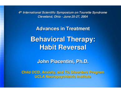 4th International Scientific Symposium on Tourette Syndrome Cleveland, Ohio - June 25-27, 2004 Advances in Treatment  Behavioral Therapy: